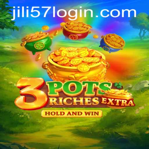 Exploring 3potsExtra: The New Gaming Sensation with jili57